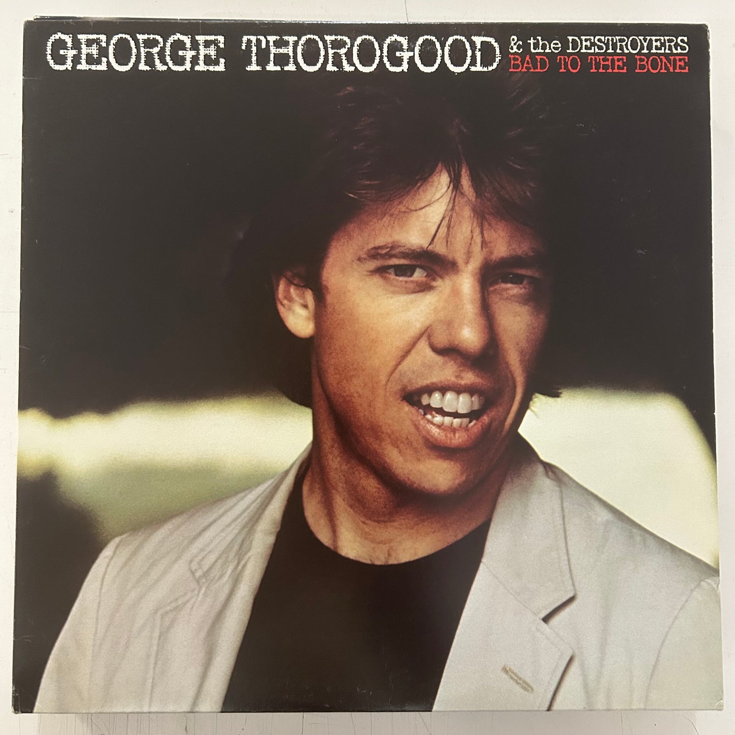 THOROGOOD, GEORGE & THE DESTROYERS = BAD TO THE BONE (CDN 1982) (USED)
