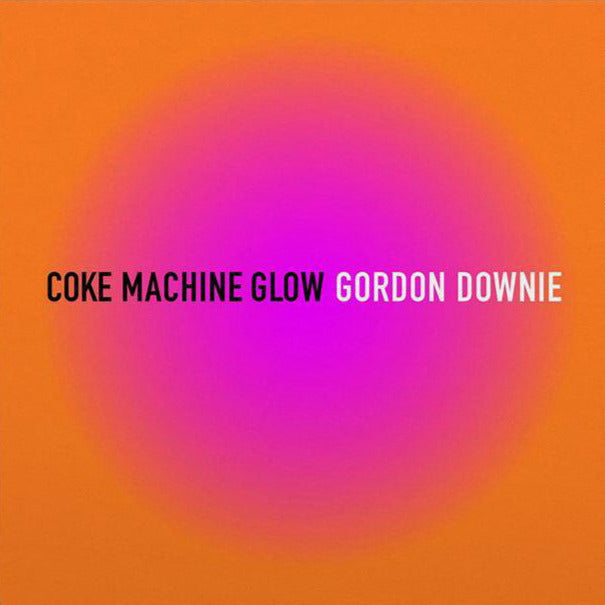 DOWNIE, GORD = COKE MACHINE GLOW (2LP/180G)
