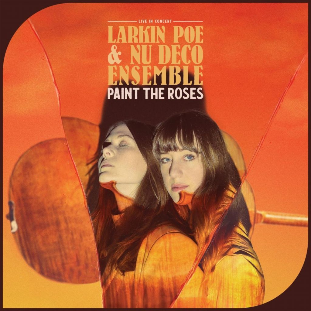 LARKIN POE & NU DECO ENSEMBLE = PAINT THE ROSES: LIVE IN CONCERT (INDIE ORANGE VINYL)