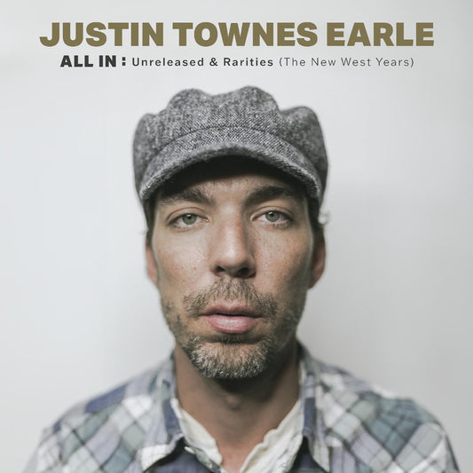 EARLE, JUSTIN TOWNES = ALL IN: UNRELEASED & RARITIES (NEW WEST YEARS)