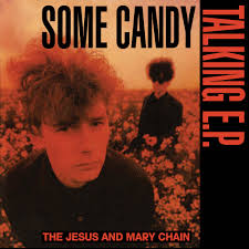 JESUS AND MARY CHAIN = SOME CANDY TALKING EP (RSD26)