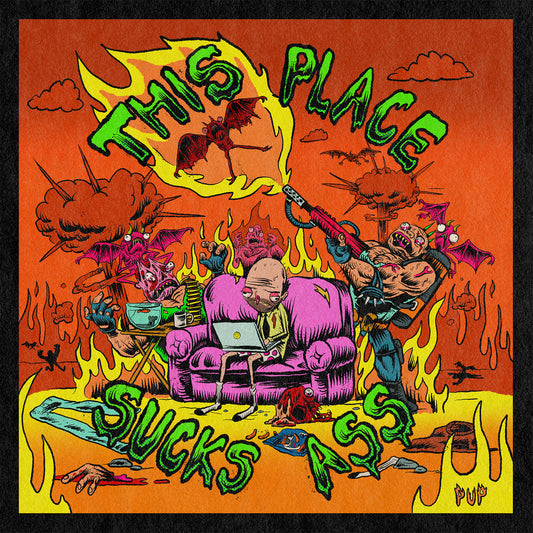 PUP = THIS PLACE SUCKS ASS EP