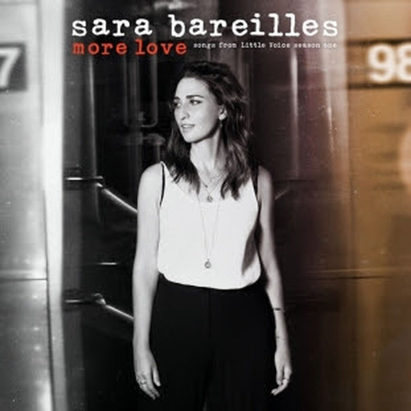 BAREILLES, SARA = MORE LOVE: SONGS FROM "LITTLE VOICES" SEASON 1