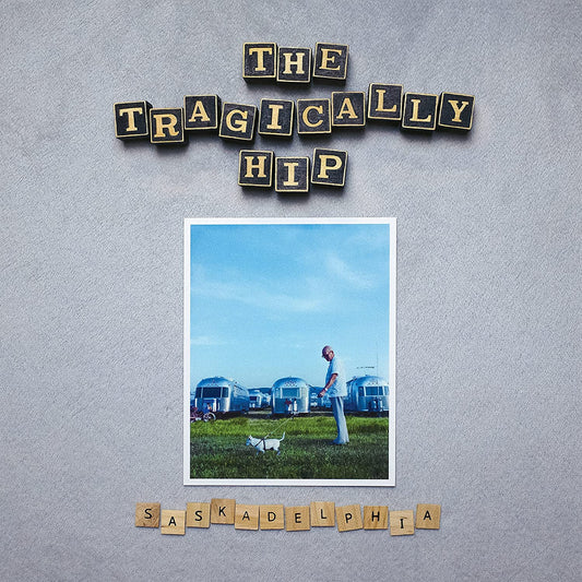 TRAGICALLY HIP = SASKADELPHIA EP
