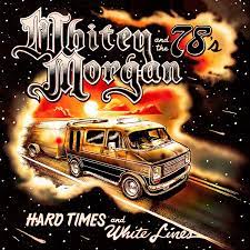MORGAN, WHITEY & THE 78S = HARD TIMES AND WHITE LINES