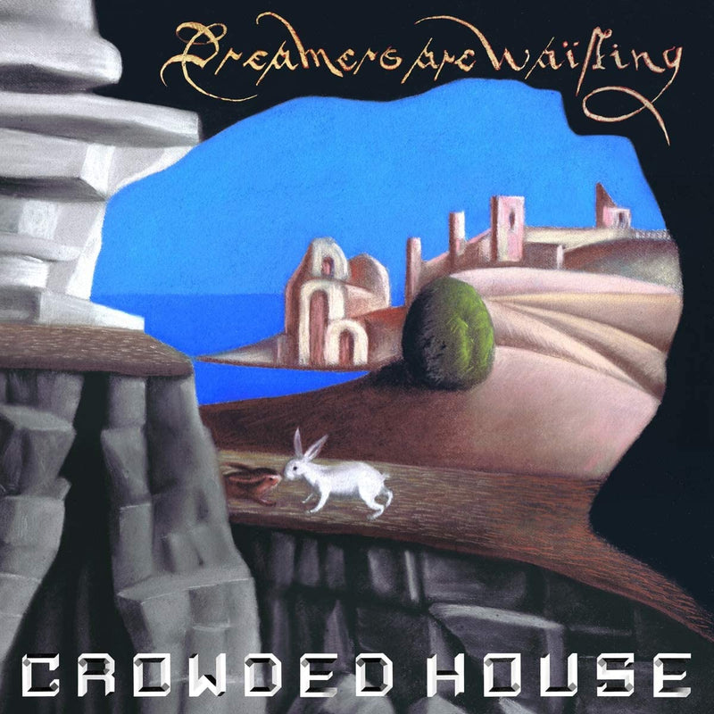 CROWDED HOUSE = DREAMERS ARE WAITING